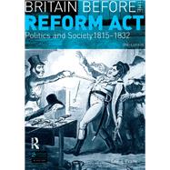 Britain before the Reform Act: Politics and Society 1815-1832