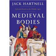 Medieval Bodies Life and Death in the Middle Ages