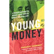 Young Money 4 Proven Actions to Design Your Wealth While You Still Can