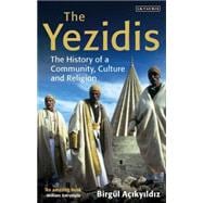 The Yezidis The History of a Community, Culture and Religion