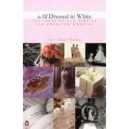 All Dressed in White : The Irresistible Rise of the American Wedding