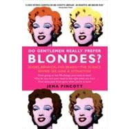 Do Gentlemen Really Prefer Blondes? Bodies, Behavior, and Brains--The Science Behind Sex, Love, & Attraction