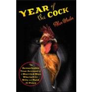 Year of the Cock : The Remarkable True Account of a Married Man Who Left His Wife and Paid the Price