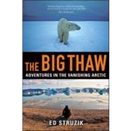 The Big Thaw Adventures in the Vanishing Arctic
