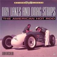 Dry Lakes and Drag Strips : The American Hot Rod