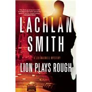 Lion Plays Rough A Leo Maxwell Mystery