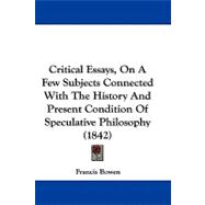 Critical Essays, on a Few Subjects Connected With the History and Present Condition of Speculative Philosophy