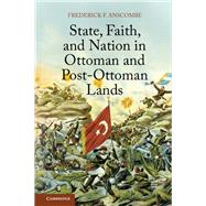 State, Faith, and Nation in Ottoman and Post-ottoman Lands