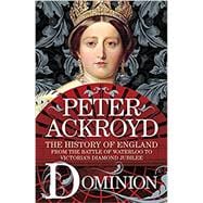 Dominion: The History of England from the Battle of Waterloo to Victoria's Diamond Jubilee ( History of England #5 )