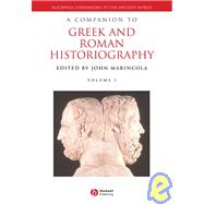 A Companion to Greek and Roman Historiography, 2 Volume Set