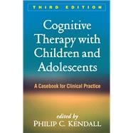 Cognitive Therapy with Children and Adolescents A Casebook for Clinical Practice