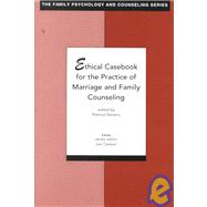 Ethical Casebook for the Practice of Marriage and Family Counseling