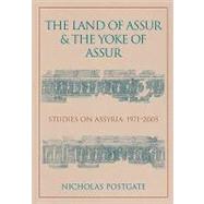 The Land of Assur & The Yoke of Assur: Studies on Assyria 1971-2005