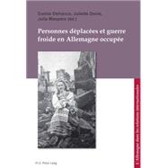 Personnes Deplacees Et Guerre Froide En Allemagne Occupee/ Displaced Persons and the Cold War in Occupied Germany/ Displaced Persons und Kalter Krieg im Besetzten Deutschland