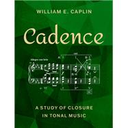 Cadence A Study of Closure in Tonal Music