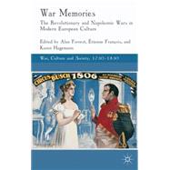 War Memories The Revolutionary and Napoleonic Wars in Modern European Culture