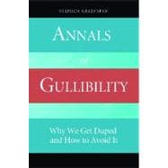 Annals of Gullibility: Why We Get Duped and How to Avoid It