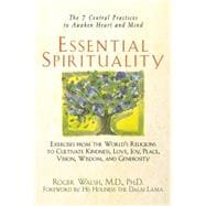 Essential Spirituality The 7 Central Practices to Awaken Heart and Mind