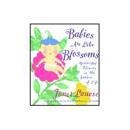 Babies Are Like Blossoms : Each a Beautiful Flower in the Garden of Life