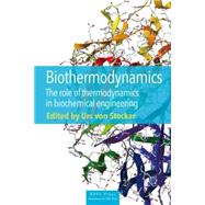 Biothermodynamics: The Role of Thermodynamics in Biochemical Engineering