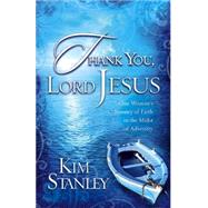 Thank You, Lord Jesus : One Woman's Journey of Faith in the Midst of Adversity