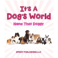 Its A Dogs World (Name That Doggy)