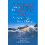 Managing Your Stress in Difficult Times : Succeeding in Times of Change