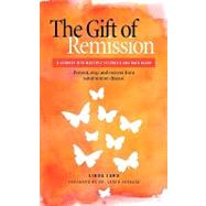 Gift of Remission : A Journey into Multiple Sclerosis and Back Again Prevent, Stop and Recover from Autoimmune Disease