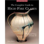 The Complete Guide to High-Fire Glazes Glazing & Firing at Cone 10