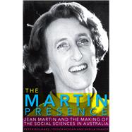 The Martin Presence Jean Martin and the Making of the Social Sciences in Australia