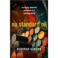 No Standard Oil Managing Abundant Petroleum in a Warming World book cover, ISBN 9780197832165