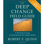 The Deep Change Field Guide A Personal Course to Discovering the Leader Within
