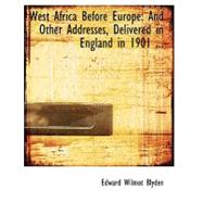 West Africa Before Europe: And Other Addresses, Delivered in England in 1901 and 1903