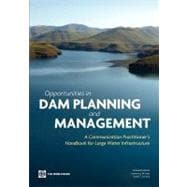 Opportunities in Dam Planning and Management : An Infrastructure Practitioner's Handbook for Good Communication Practices for Governance and Sustainability Improvement