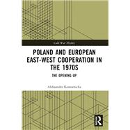 Poland and European East-West Cooperation in the 1970s
