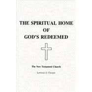 The Spiritual Home of God's Redeemed: The New Testament Church