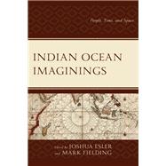 Indian Ocean Imaginings People, Time, and Space