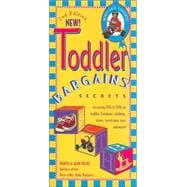 Toddler Bargains : Secrets to Saving 20% to 50% on Toddler Furniture, Clothing, Shoes, Travel Gear, Toys, and More!