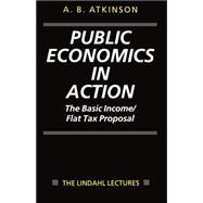 Public Economics in Action The Basic Income/Flat Tax Proposal