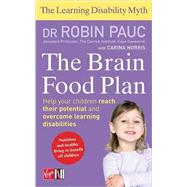 The Brain Food Plan; Help Your Child Reach Their Potential and Overcome Learning Disabilities
