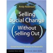 Selling Social Change (Without Selling Out) Earned Income Strategies for Nonprofits