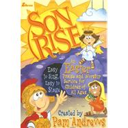 Son Rise : An Easter Praise and Worship Service for Children of All Ages