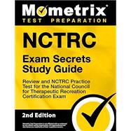 NCTRC Exam Secrets Study Guide - Review and NCTRC Practice Test for the National Council for Therapeutic Recreation Certification Exam