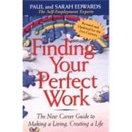 Finding Your Perfect Work : The New Career Guide for Making a Living Creating a Life