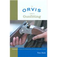 Orvis Guide to Gunfitting Techniques To Improve Your Wingshooting, And The Fundamentals Of Gunfit,9781592282166