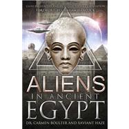 Aliens in Ancient Egypt: Close Encounters and Secrets of the Nile Civilization