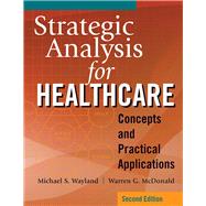 Strategic Analysis for Healthcare Concepts and Practical Applications, Second Edition