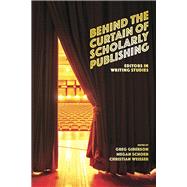 Behind the Curtain of Scholarly Publishing: Editors in Writing Studies