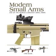 Modern Small Arms 300 of the World's Greatest Small Arms