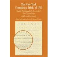 The New York Conspiracy Trials of 1741 Daniel Horsmanden's Journal of the Proceedings, with Related Documents